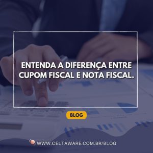 Entenda a diferença entre Cupom Fiscal e Nota Fiscal